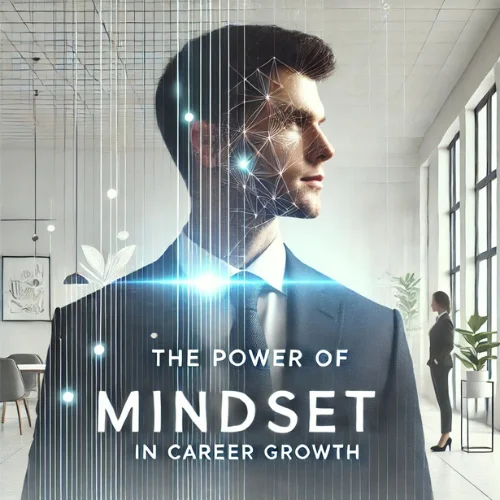 The Power of Mindset in Career Growth