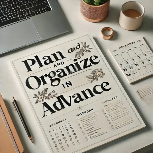 Plan and Organize in Advance