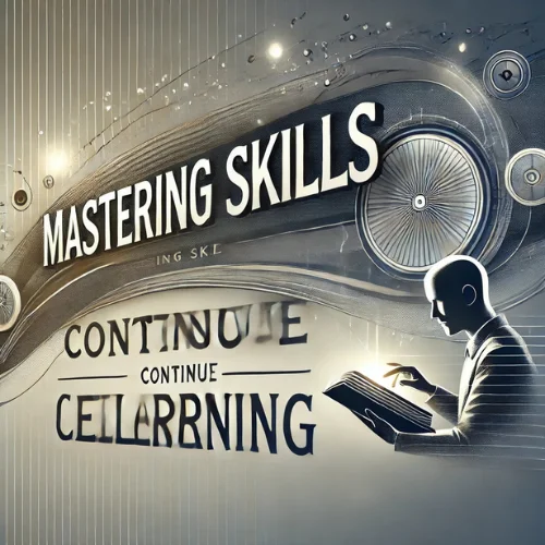 Mastering Skills and Continuous Learning