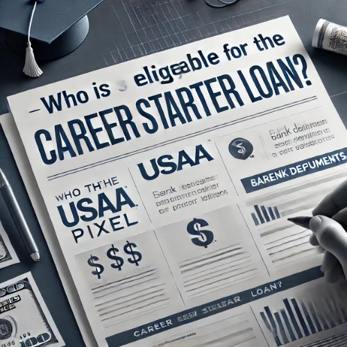 Who is Eligible for the USAA Career Starter Loan?