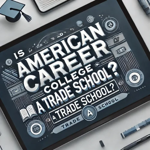 Is American Career College a Trade School?