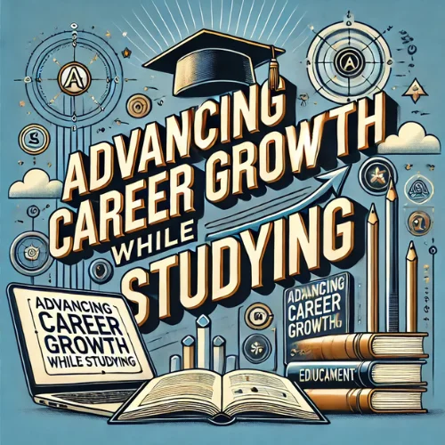 Advancing Career Growth While Studying