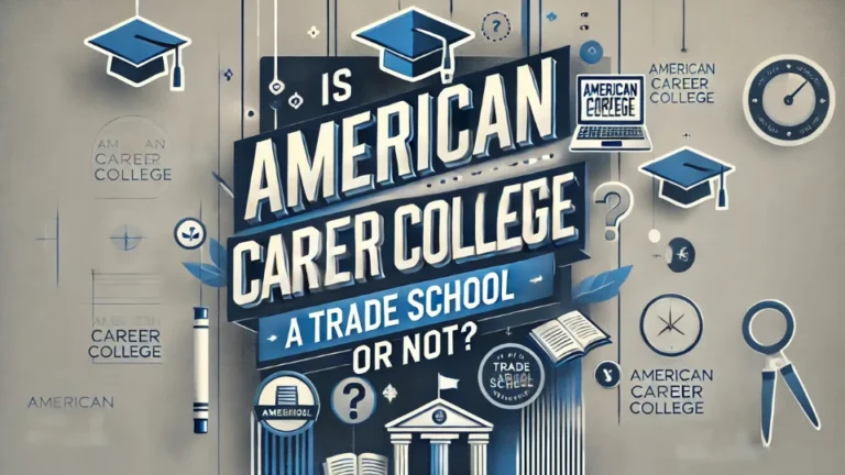 Is American Career College a Trade School or Not?