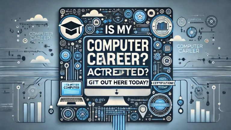 Is My Computer Career Accredited? Find Out Here Today