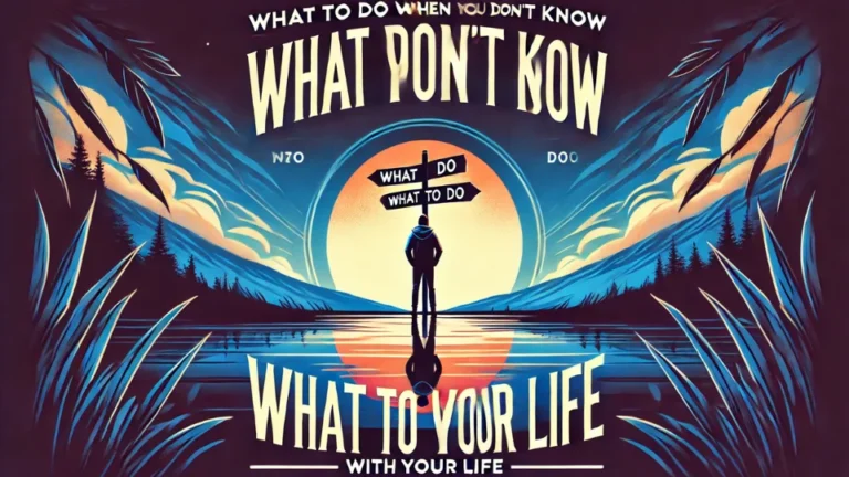 What to Do When You Don’t Know What to Do with Your Life